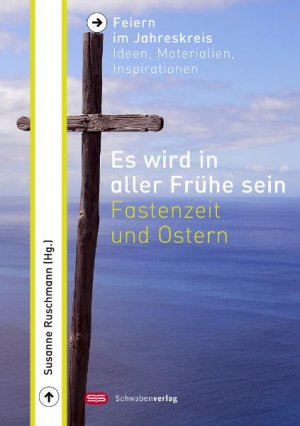 ISBN 9783796614149: Es wird in aller Frühe sein - Fastenzeit und Ostern - Feiern im Jahreskreis  -  Ideen, Materialien, Inspirationen