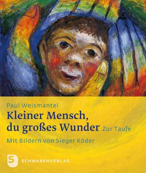 ISBN 9783796615917: Kleiner Mensch, du großes Wunder – Zur Taufe. Mit Bildern von Sieger Köder