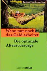 gebrauchtes Buch – Sternberger-Frey, Barbara  – Wenn nur noch das Geld arbeitet. Die optimale Altersvorsorge.