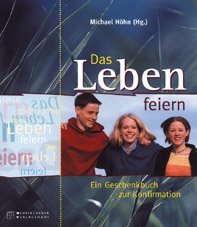 ISBN 9783797500120: Das Leben feiern – Ein Geschenkbuch zur Konfirmation