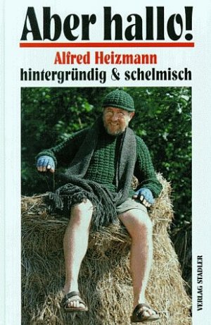 ISBN 9783797703668: Aber hallo! - Alfred Heizmann hintergründig & schelmisch