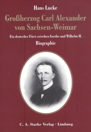 ISBN 9783798006829: Grossherzog Carl Alexander von Sachsen-Weimar - Ein deutscher Fürst zwischen Goethe und Wilhelm II. Biographie