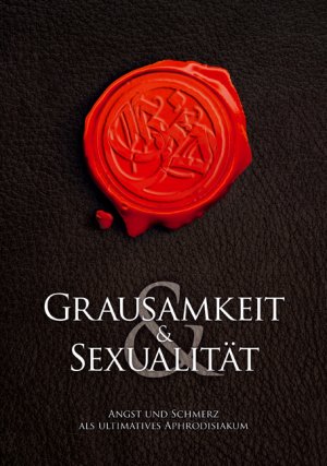 ISBN 9783798604285: Grausamkeit & Sexualität - Angst und Schmerz als ultimatives Aphrodisiakum