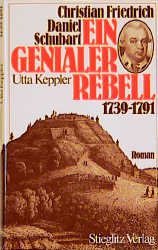 gebrauchtes Buch – Utta Keppler – Ein genialer Rebell : Christian Friedrich Daniel Schubert ; 1730 - 1791 ; Roman. gebrauchtes Buch – Utta Keppler – Ein genialer Rebell : Christian Friedrich Daniel Schubert ; 1730 - 1791 ; Roman.