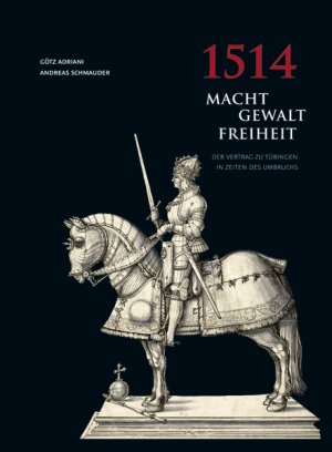 ISBN 9783799505505: 1514 Macht, Gewalt, Freiheit / Der Vertrag zu Tübingen in Zeiten des Umbruchs / Götz Schmauder, Andreas Adriani / Buch / 512 S. / Deutsch / 2014 / Thorbecke, Jan Verlag GmbH & Co. / EAN 9783799505505