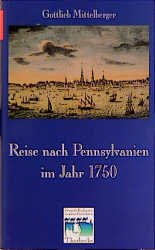 ISBN 9783799506045: Reise nach Pennsylvanien im Jahr 1750 und Rückreise nach Deutschland im Jahr 1754 (Fremde Kulturen in alten Berichten, Band 6) Charnitzky, Juergen und Mittelberger, Gottlieb