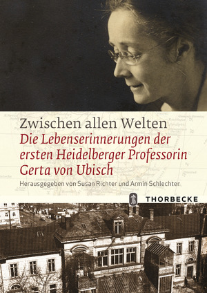 ISBN 9783799508902: Zwischen allen Welten / Die Lebenserinnerungen der ersten Heidelberger Professorin Gerta von Ubisch / Susan Richter / Buch / 388 S. / Deutsch / 2011 / Thorbecke, Jan Verlag GmbH & Co.