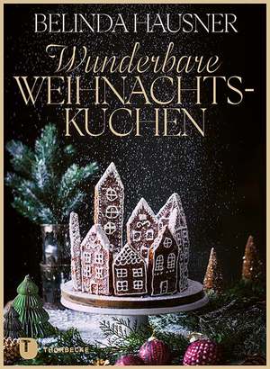 ISBN 9783799519915: Wunderbare Weihnachtskuchen und mehr | Traumhaft backen für die Festtage | Belinda Hausner | Buch | 136 S. | Deutsch | 2023 | Jan Thorbecke Verlag | EAN 9783799519915