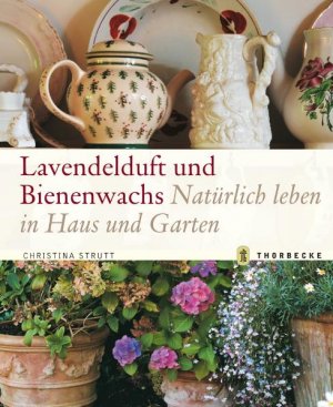 ISBN 9783799535496: Lavendelduft und Bienenwachs – Natürlich leben in Haus und Garten