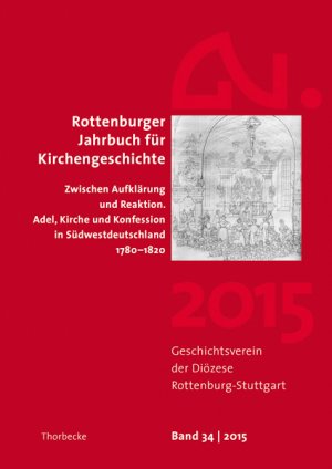 ISBN 9783799563840: Rottenburger Jahrbuch für Kirchengeschichte 34 2015 / Zwischen Aufklärung und Reaktion. Adel, Kirche und Konfession in Südwestdeutschland 1780-1820, Rottenburger Jahrbuch für Kirchengeschichte 34 2015