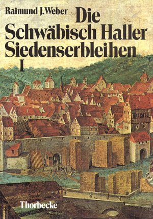 ISBN 9783799576161: Die Schwäbisch Haller Siedenserbleihen - Studien zur Rechtsnatur und zur Besitzgeschichte