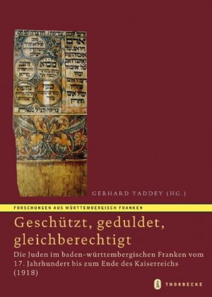 ISBN 9783799576536: "...geschützt, geduldet, gleichberechtigt" - Die Juden im baden-württembergischen Franken vom 17. Jahrhundert bis zum Ende des Kaiserreichs (1918)