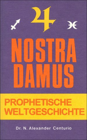 ISBN 9783799901796: Nostradamus, Prophetische Weltgeschichte. übers. und gedeutet von N. Alexander Centurio