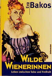 ISBN 9783800037445: Wilde Wienerinnen. Leben zwischen Tabu und Freiheit.