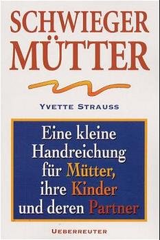 gebrauchtes Buch – Yvette Strauss – Schwieger Mütter. Eine kleine Handreichung für Mütter, ihre Kinder und deren Partner