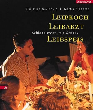 ISBN 9783800038220: Leibkoch, Leibarzt, Leibspeis - Schlank essen mit Genuss