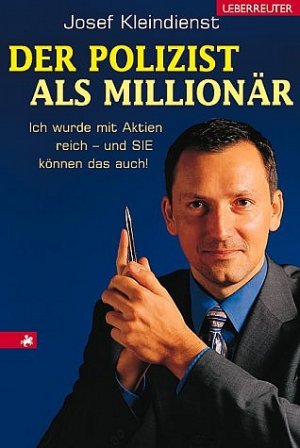 Der Polizist Als Millionar Ich Wurde Mit Aktien Reich Und Josef Kleindienst Buch Gebraucht Kaufen A02bgxyw01zzv