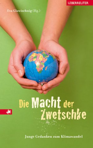 ISBN 9783800054343: Die Macht der Zwetschke. Junge Gedanken zum Klimawandel.