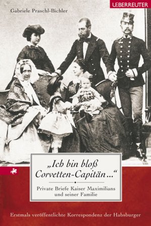 ISBN 9783800071975: "Ich bin bloss Corvetten-Capitän..." - Private Briefe Kaiser Maximilians und seiner Familie