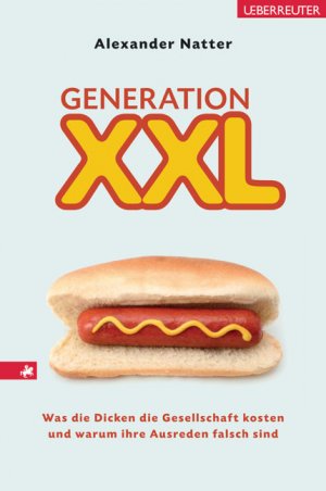 ISBN 9783800074082: Generation XXL – Was die Dicken die Gesellschaft kosten und warum ihre Ausreden falsch sind