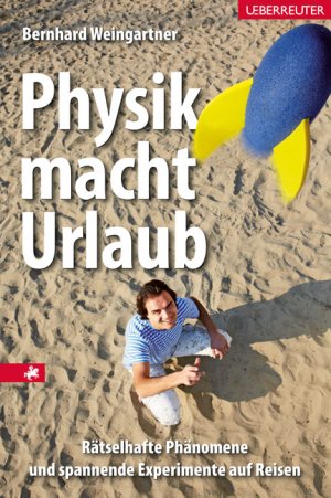 ISBN 9783800074341: Physik macht Urlaub - Rätselhafte Phänomene und spannende Experimente auf Reisen