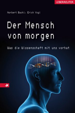 ISBN 9783800074563: Der Mensch von morgen - Was die Wissenschaft mit uns vor hat