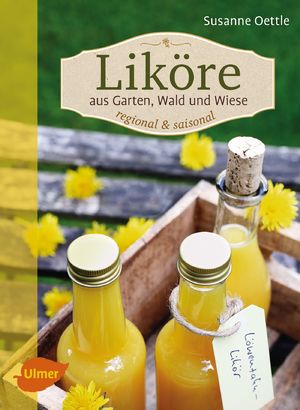 ISBN 9783800108305: Liköre regional und saisonal aus Garten, Wald und Wiese