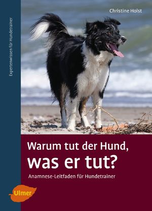 ISBN 9783800108541: Warum tut der Hund, was er tut? - Anamnese-Leitfaden für Hundetrainer