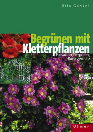 gebrauchtes Buch – Begrünen mit Kletterpflanzen. Fassaden, Pergolen, Rankgerüste