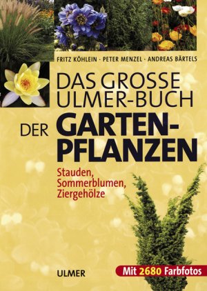 gebrauchtes Buch – Köhlein, Fritz,Menzel, Peter,Bärtels, Andreas – Das grosse Ulmer-Buch der Gartenpflanzen: Stauden, Sommerblumen, Ziergehölze