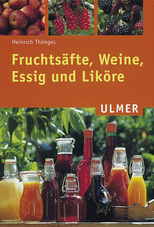 ISBN 9783800138807: Fruchtsäfte, Weine, Essig und Liköre