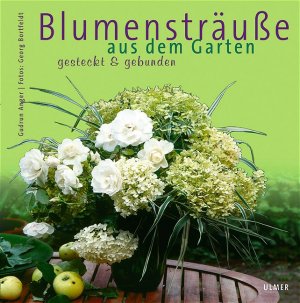 ISBN 9783800141531: Blumensträuße aus dem Garten - Gesteckt & gebunden