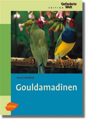 ISBN 9783800146871: Gouldamadinen Horst Bielfeld Edition Gefiederte Welt Ziervögel Tierhaltung Hobbytierhaltung Vögel Haltung Pflege Fütterung Brutablauf Aufzucht Krankheitsvorsorge  Verhalten Naturfotograf Tierschriftst