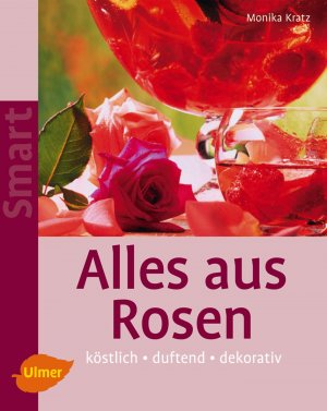 ISBN 9783800149117: Alles aus Rosen - Köstlich - duftend - dekorativ