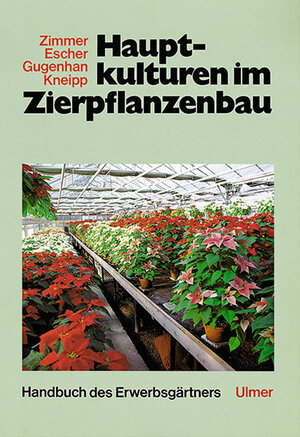 neues Buch – Friedrich Escher Edgar Gugenhan Otfried Kneipp Karl Zimmer – Hauptkulturen im Zierpflanzenbau