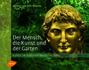 ISBN 9783800153329: Der Mensch, die Kunst und der Garten - Kunst in der Gartengestaltung