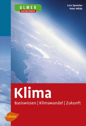 gebrauchtes Buch – Lutz Spandau – Klima: Basiswissen - Klimawandel - Zukunft (Ulmers Naturführer)