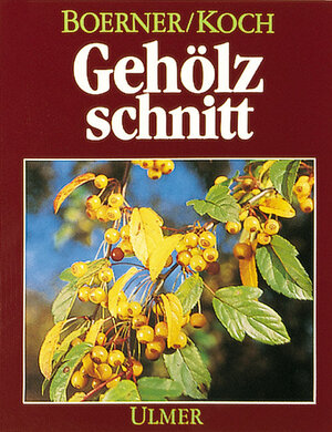 ISBN 9783800163472: Gehölzschnitt - d. Schneiden d. Ziergehölze in Garten und Park