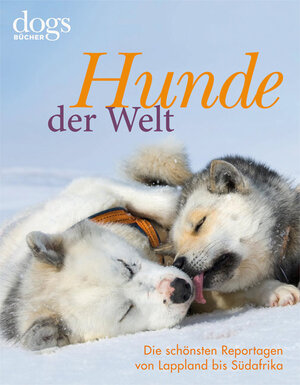 ISBN 9783800175246: DOGS. Hunde der Welt – Die schönsten Reportagen von Lappland bis Südafrika