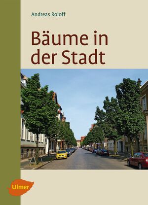 neues Buch – Andreas Roloff – Bäume in der Stadt / Besonderheiten, Funktion, Nutzen, Arten, Risiken / Andreas Roloff / Buch / 256 S. / Deutsch / 2013 / Ulmer Eugen Verlag / EAN 9783800175987