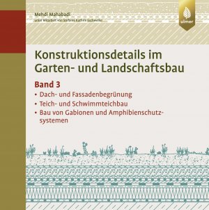 ISBN 9783800176052: Konstruktionsdetails im Garten- und Landschaftsbau – Band 3 - Dach- und Fassadenbegrünung, Teich- und Schwimmteichbau, Bau von Gabionen und Amphibienschutzsystemen