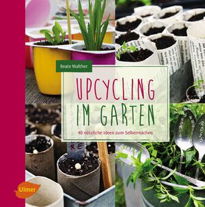 ISBN 9783800176304: Upcycling im Garten – 40 nützliche Ideen zum Selbermachen