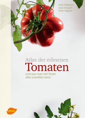 Stekovics, Erich; Angerer, Peter and Kospach, Julia - Atlas der erlesenen Tomaten: Und was man mit ihnen alles anstellen kann Tomatensorten Pomodori Essen Trinken Tomatensammlung Grundkochbcher Spitzenkche Tomatenbuch Tomatenvielfalt Garten Grten Tomate Tomatesorten Stekovics, Erich Angerer, Peter Kospach, Julia