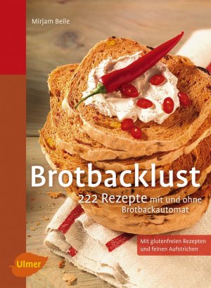 ISBN 9783800177813: Brotbacklust - 222 Rezepte für den Brotbackautomaten