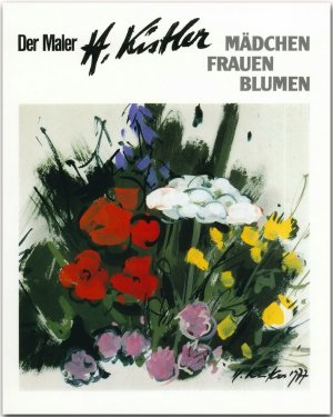 neues Buch – Heinz Kistler – Der Maler Heinz Kistler - Mädchen - Frauen - Blumen / Heinz Kistler / Buch / 88 S. / Deutsch / 1987 / Verlagshaus Würzburg GmbH & Co KG / EAN 9783800303113