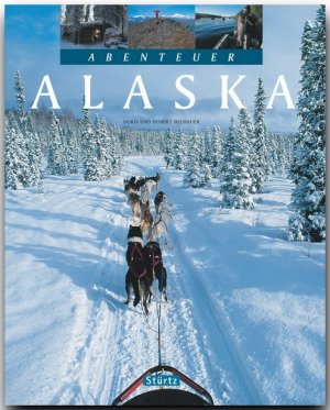 ISBN 9783800316557: Abenteuer Alaska – Ein Bildband mit über 230 Bildern auf 128 Seiten - STÜRTZ Verlag