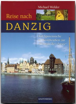 gebrauchtes Buch – Reise nach Danzig – Reise nach Danzig. Auf Spurensuche in Westpreußen und zur 'Königin der Ostsee' (Rautenberg): Auf Spurensuche in Westpreussen zur 'Königin der Ostsee' Welder, Michael