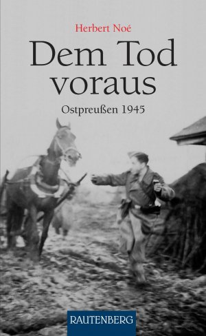 ISBN 9783800331314: Dem Tod voraus - Ostpreußen 1945