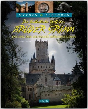 ISBN 9783800346066: Die fantastische Welt der Brüder Grimm - Entlang der Deutschen Märchenstraße - MYTHEN & LEGENDEN - Ein hochwertiger Fotoband mit über 150 Bildern auf 128 Seiten - STÜRTZ Verlag