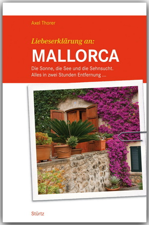 ISBN 9783800347513: Liebeserklärung an Mallorca - Die Sonne, die See und die Sehnsucht. Alles in zwei Stunden Entfernung ... - STÜRTZ Verlag